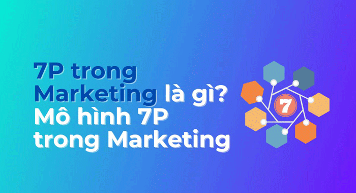 Mô hình 7P trong marketing là gì?